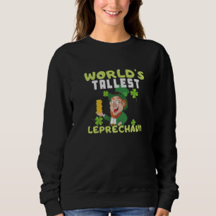 Worlds Tallest Leprechaun St Patricks Day   Sweatshirt