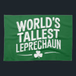 World's Tallest Leprechaun St. Patrick's Day Tea Towel<br><div class="desc">World's Tallest Leprechaun St. Patrick's Day Saint Irish Pats Sarcastic Funny</div>