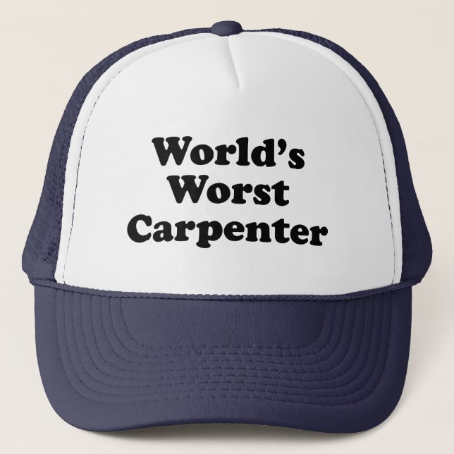 World's Worst Carpenter Trucker Hat (Front)