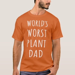 Worlds Worst Plant Dad I T-Shirt