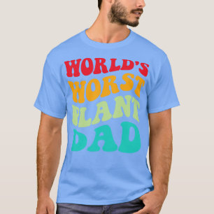 Worlds Worst Plant Dad III T-Shirt