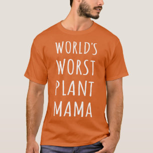 Worlds Worst Plant Mama I T-Shirt