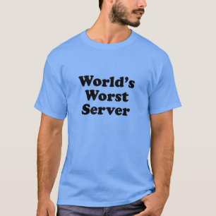 World's Worst Server T-Shirt
