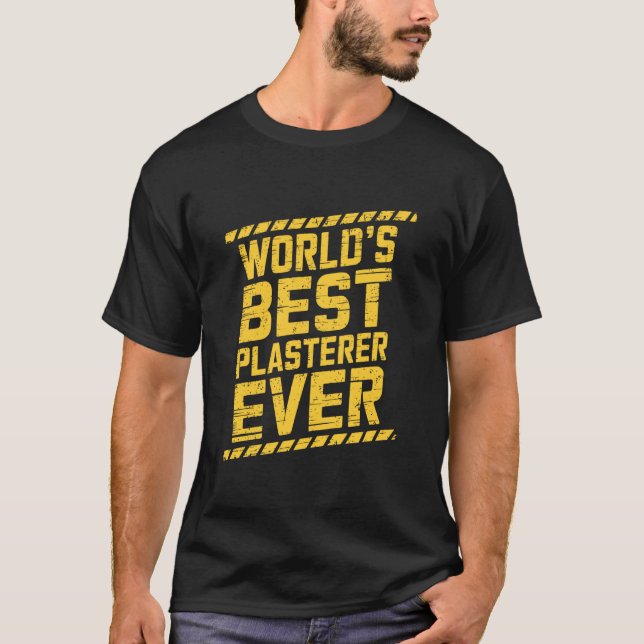 Worldu2019s Best Plasterer Ever, Stuccoer Plaster  T-Shirt (Front)