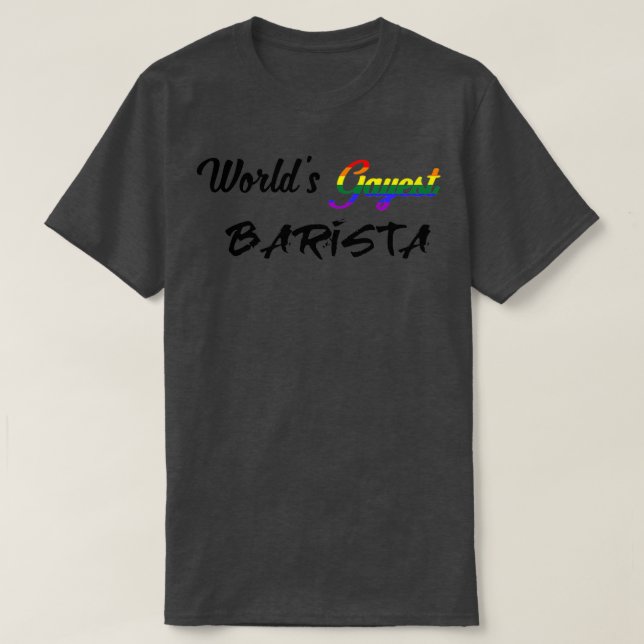 Worldx27s gayest barista T-Shirt (Design Front)