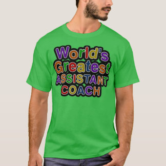 Worldx27s Greatest ASSISTANT COACH T-Shirt