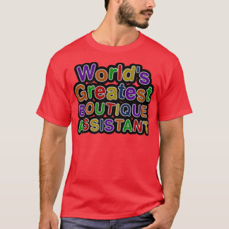 Worldx27s Greatest BOUTIQUE ASSISTANT T-Shirt