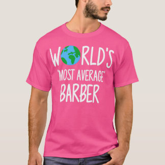 Worldx27s Most Average Barber T-Shirt