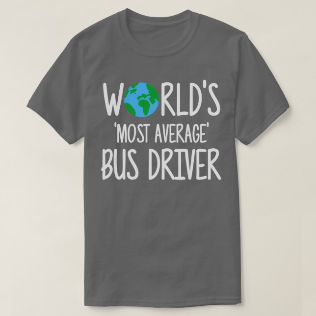 Worldx27s Most Average Bus Driver T-Shirt (Design Front)