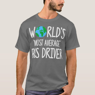 Worldx27s Most Average Bus Driver T-Shirt
