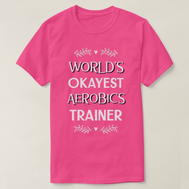 Worldx27s Okayest Aerobics Trainer T-Shirt (Design Front)