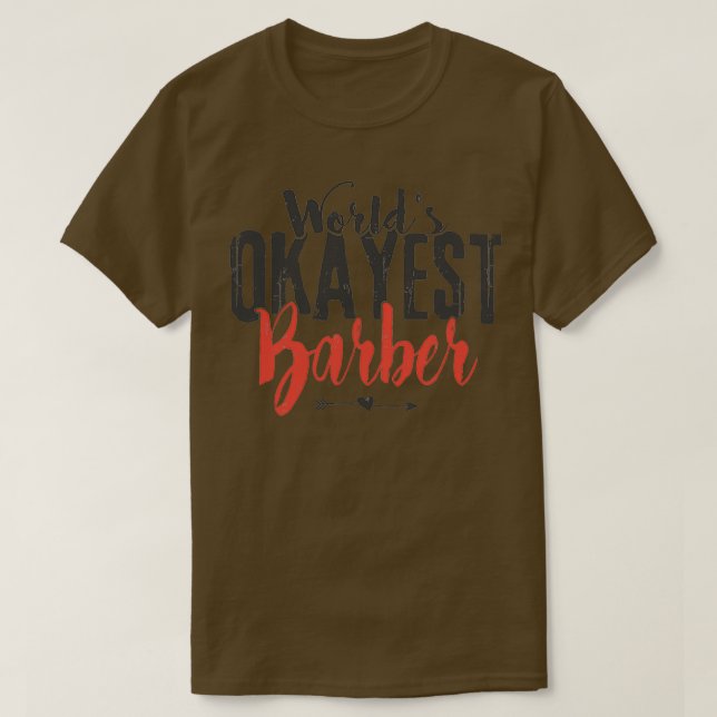 Worldx27s Okayest Barber Funny Hairstylist Saying T-Shirt (Design Front)
