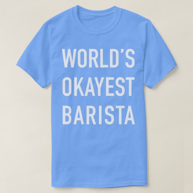 Worldx27s Okayest Barista White Typography T-Shirt (Design Front)