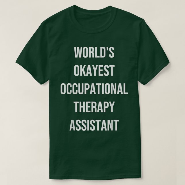 Worldx27s Okayest Occupational Therapy Assistant C T-Shirt (Design Front)
