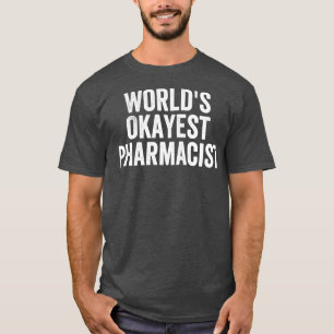 Worldx27s Okayest Pharmacist Funny 3 T-Shirt