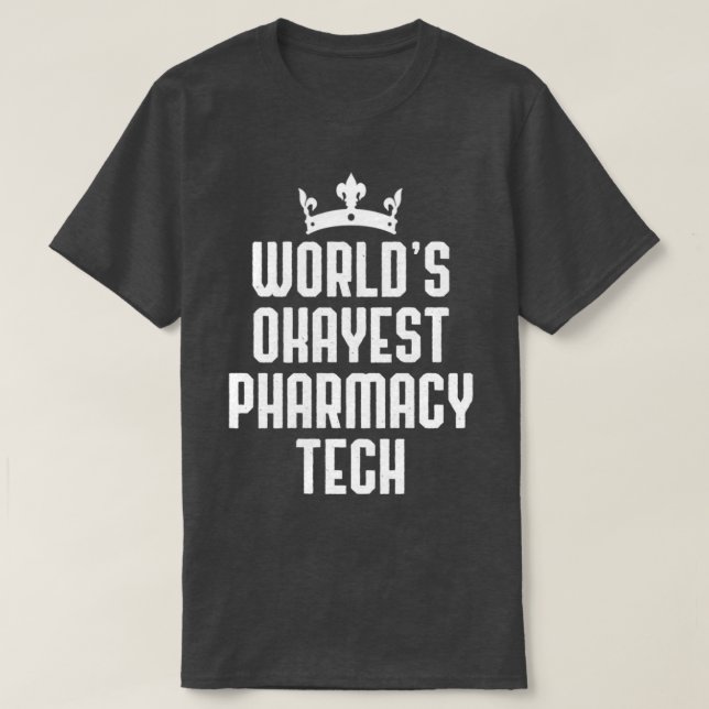 Worldx27s Okayest Pharmacy Tech Funny Pharmacist T-Shirt (Design Front)