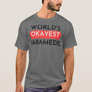 Worls okayest paramedic 2 T-Shirt