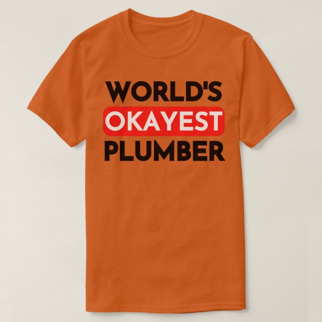 Worls okayest plumber 2 T-Shirt (Design Front)