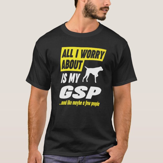 Worry About German Shorthaired Pointer Dog T-Shirt (Front)