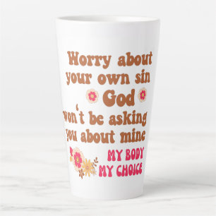 Worry About Your Own Sin Pro Choice  Latte Mug
