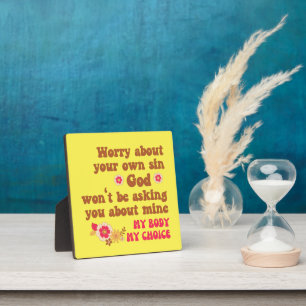 Worry About Your Own Sin Pro Choice  Plaque