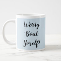 Worry 'Bout Yo'self! Coffee Mug