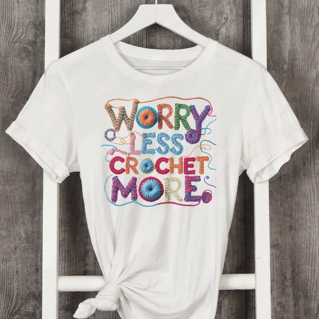 Worry Less Crochet More Yarn Typography T-Shirt (Creator Uploaded)