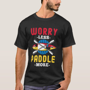 worry less paddle more Design for a kayak fan T-Shirt