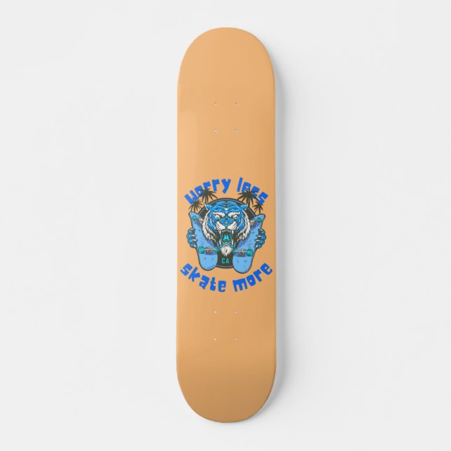 WORRY LESS SKATE MORE tiger edition              Skateboard (Front)
