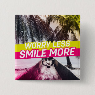 Worry Less, Smile More 15 Cm Square Badge
