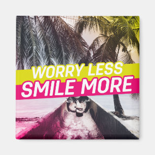 Worry Less, Smile More Magnet