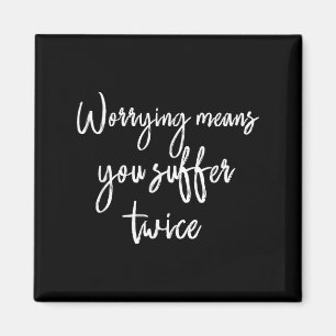 Worrying Means You Suffer Twice , Inrational Motiv Magnet