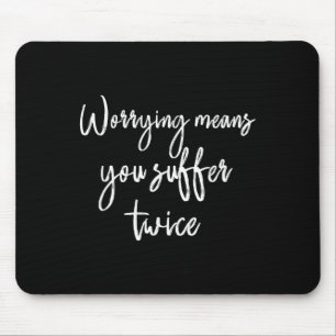 Worrying Means You Suffer Twice , Inrational Motiv Mouse Pad