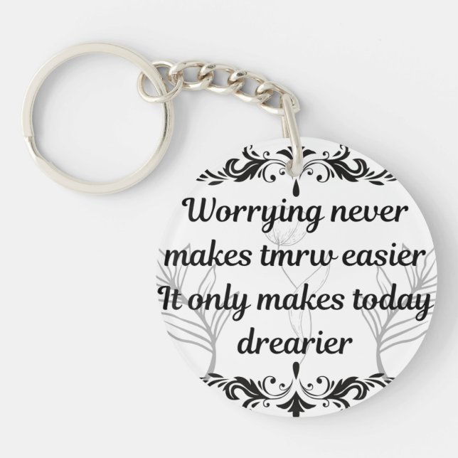 Worrying Never Makes Tomorrow Easier Inspirational Key Ring (Front)