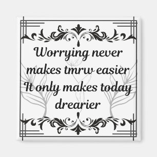 Worrying Never Makes Tomorrow Easier Inspirational Magnet