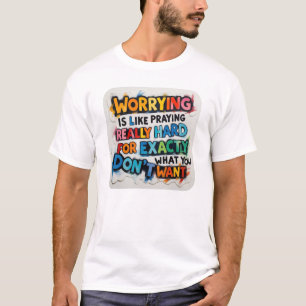 Worrying praying really hard don't worry practice T-Shirt
