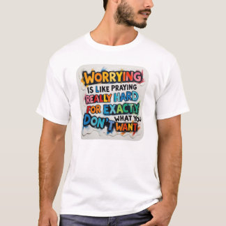 Worrying praying really hard don't worry practice T-Shirt