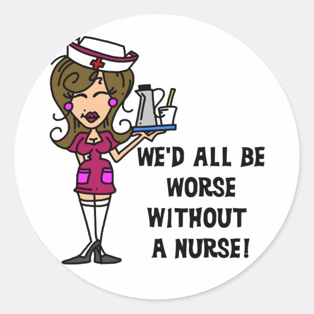 Worse Without a Nurse Classic Round Sticker (Front)