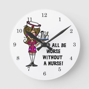 Worse Without a Nurse Round Clock