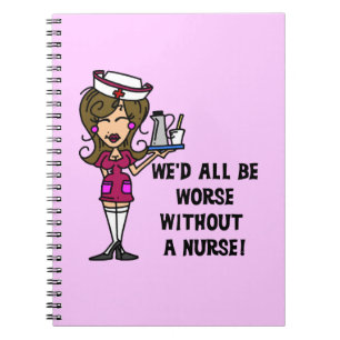 Worse Without a Nurse Spiral Notebook