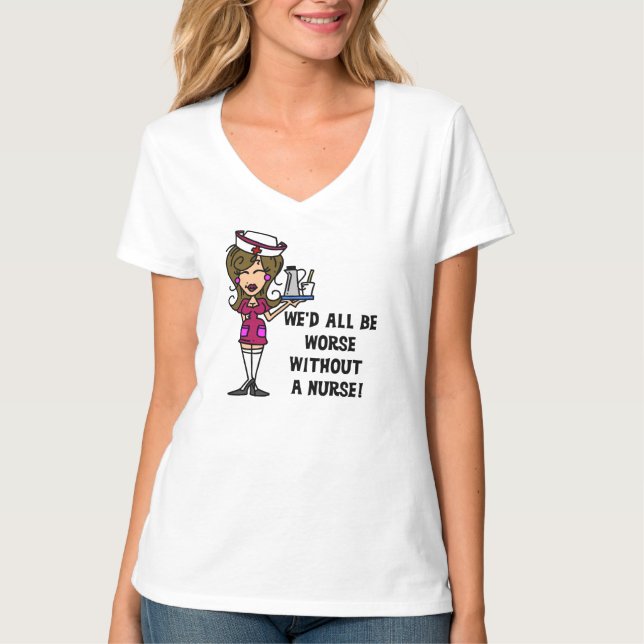 Worse Without a Nurse T-Shirt (Front)