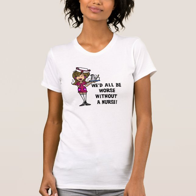 Worse Without a Nurse T-Shirt (Front)