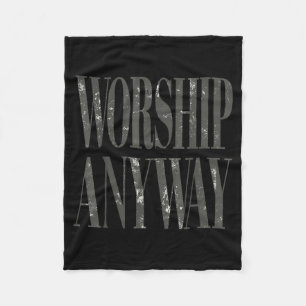 Worship Anyway Christian Faith Inspirational Quote Fleece Blanket