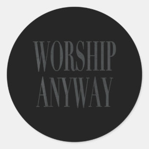 Worship Anyway Religious Faith Christian Women Men Classic Round Sticker
