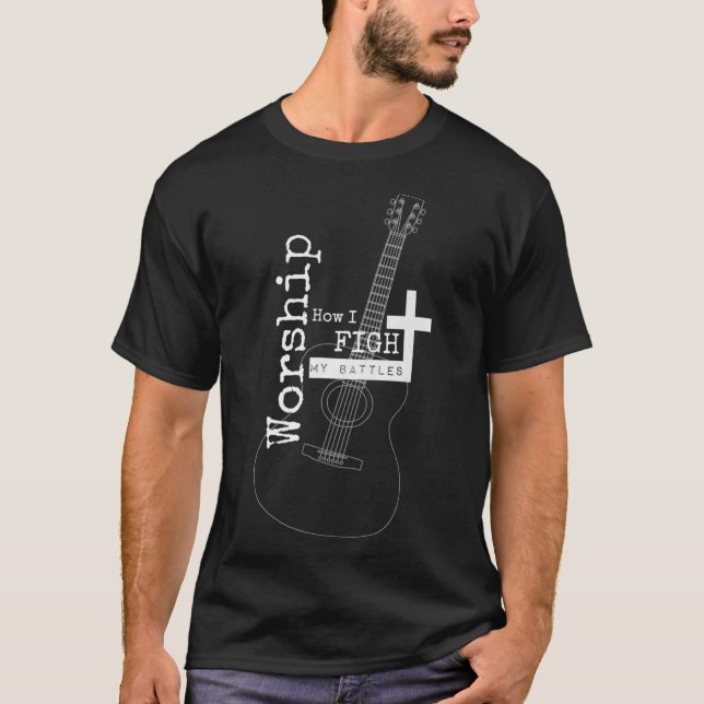 Worship how I fight my battles for musicians T-Shirt (Front)