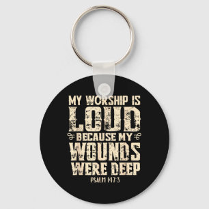 Worship is Loud Because Wounds Deep Bible Verse Key Ring