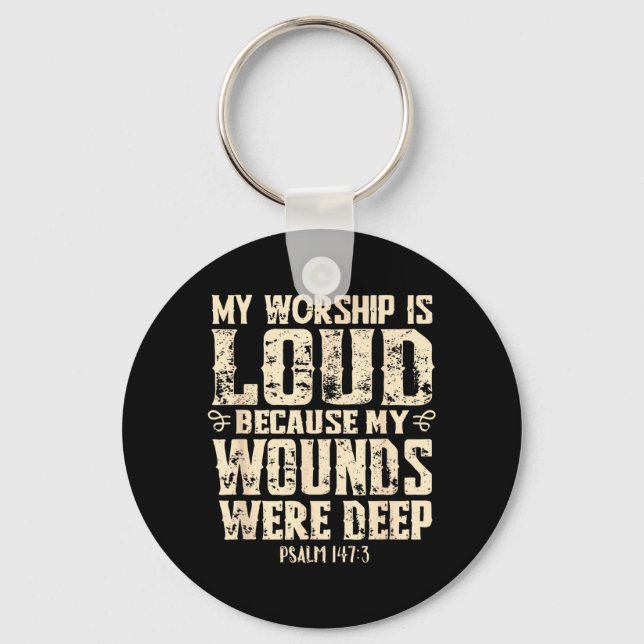 Worship is Loud Because Wounds Deep Bible Verse Key Ring (Front)
