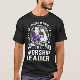 Worship Leader Stop When I'm Done T-Shirt
