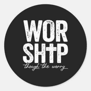Worship Through The Worry Insrational Christian Re Classic Round Sticker