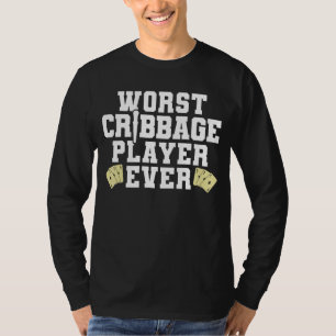 Worst Cribbage Player Ever Card Game Players T-Shirt